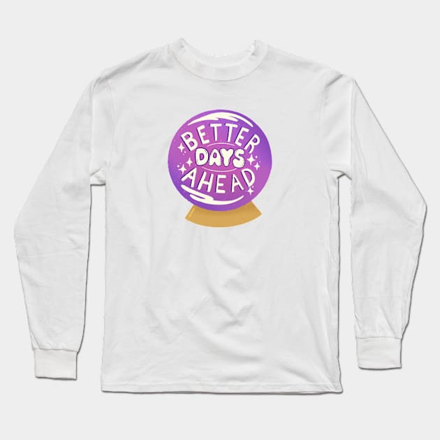 Better Days Ahead Long Sleeve T-Shirt by lulubee